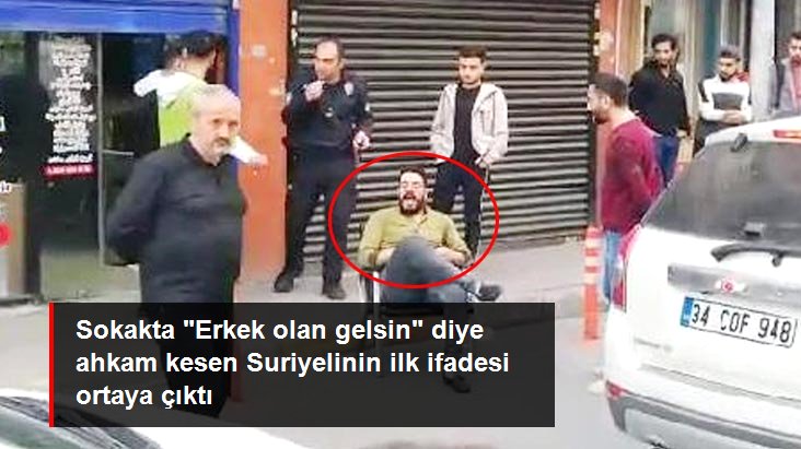 Erkek olan gelsin tehdit eden Suriyelinin ilk ifadesi!