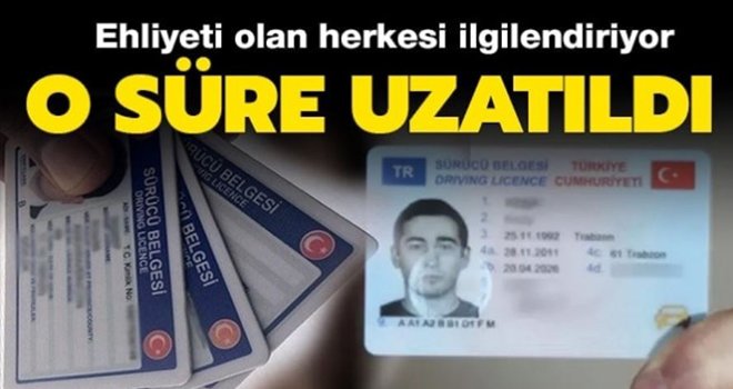 Ehliyet yenileme süresi uzatıldı.