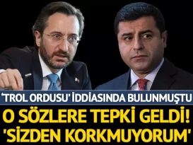 Demirtaş’ın ‘Trol ordusu’ iddialarına Fahrettin Altun’dan tepki geldi!