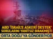 ABD “İsrail’e askeri destek” sorularını yanıtsız bırakmıştı!