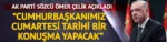 AK Parti Sözcüsü Çelik: “Cumhurbaşkanımız cumartesi sabahı tarihi bir konuşma yapacak”
