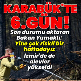 KARABÜK’TE 6. GÜN! BAKAN YUMAKLI SON DURUMU AKTARDI